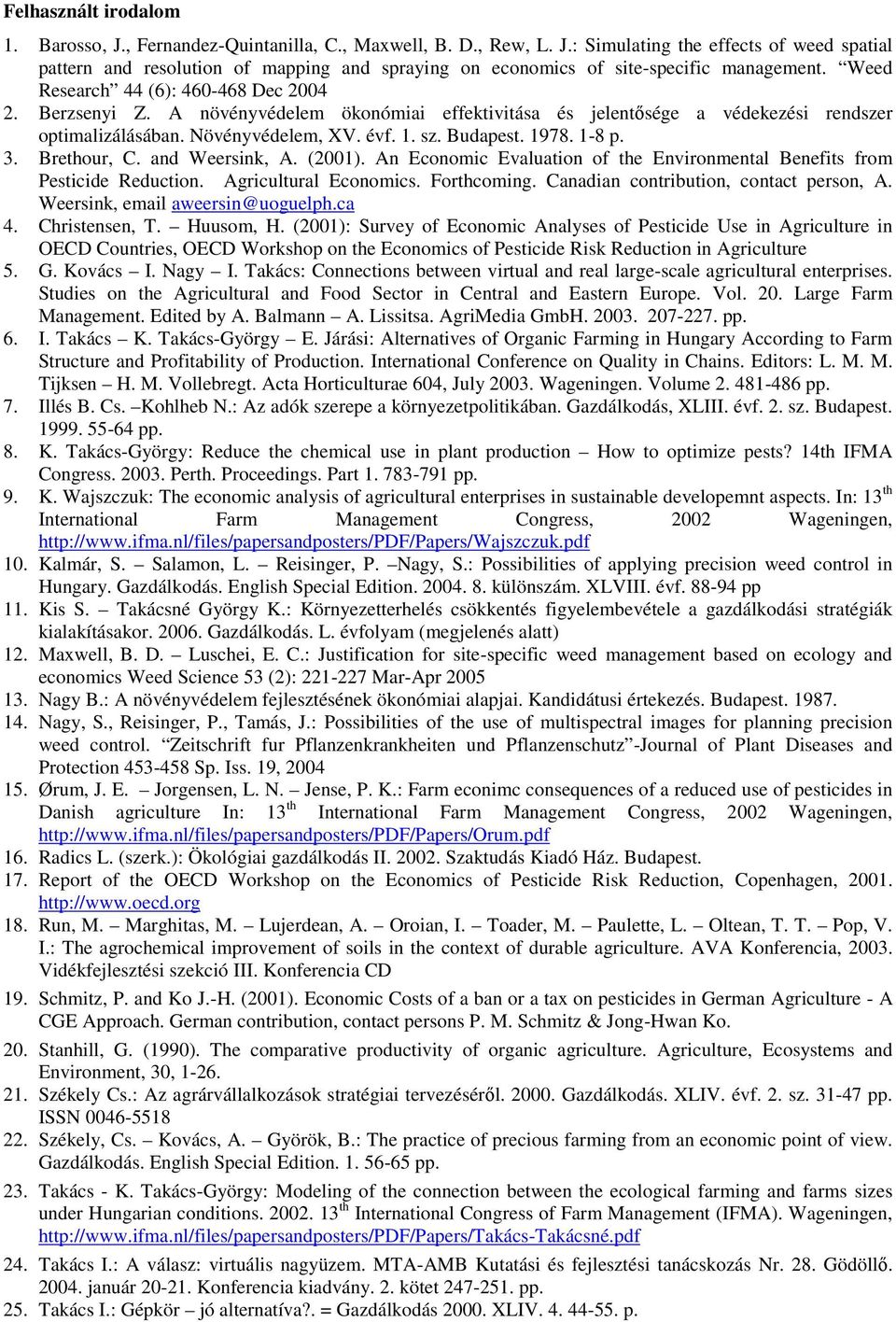 1-8 p. 3. Brethour, C. and Weersink, A. (2001). An Economic Evaluation of the Environmental Benefits from Pesticide Reduction. Agricultural Economics. Forthcoming.