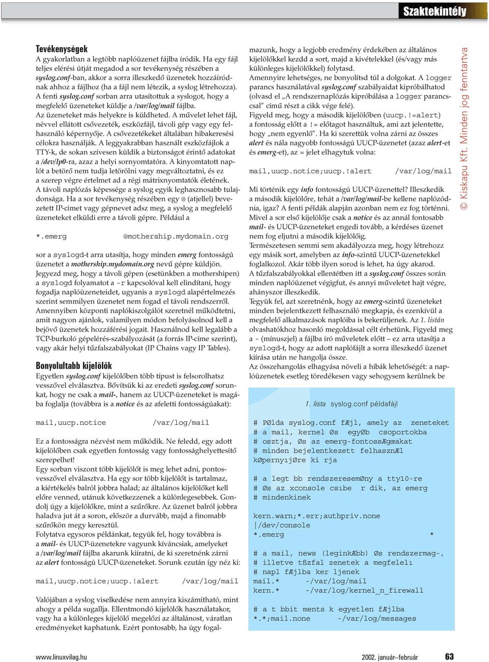 conf sorban arra utasítottuk a syslogot, hogy a megfelelõ üzeneteket küldje a /var/log/mail fájlba. Az üzeneteket más helyekre is küldheted.