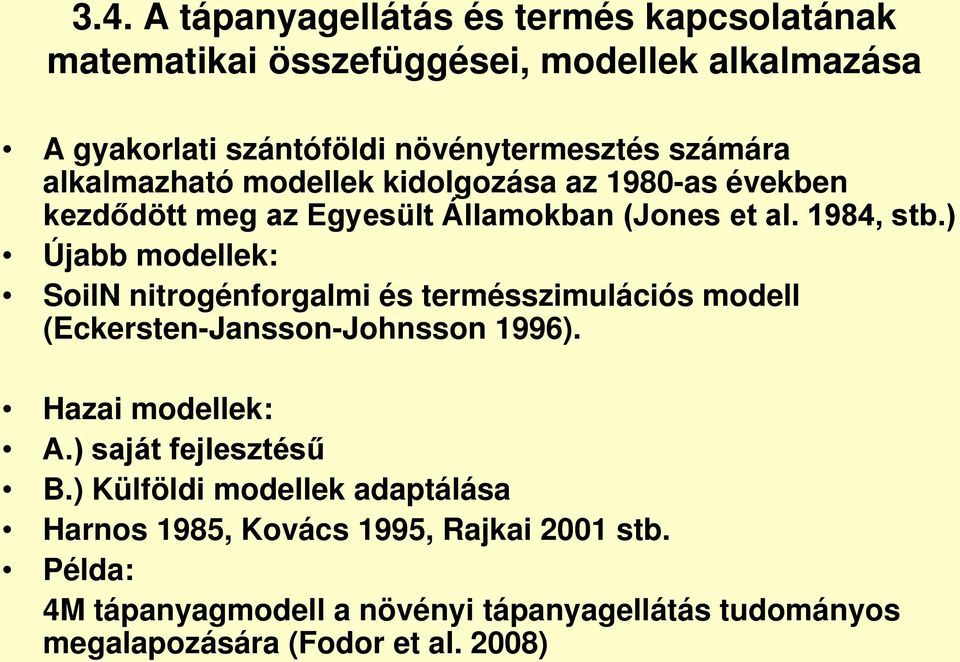 ) Újabb modellek: SoilN nitrogénforgalmi és termésszimulációs modell (Eckersten-Jansson-Johnsson 1996). Hazai modellek: A.) saját fejlesztésű B.