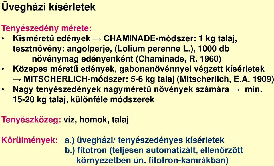 1960) Közepes méretű edények, gabonanövénnyel végzett kísérletek MITSCHERLICH-módszer: 5-6 kg talaj (Mitscherlich, E.A.