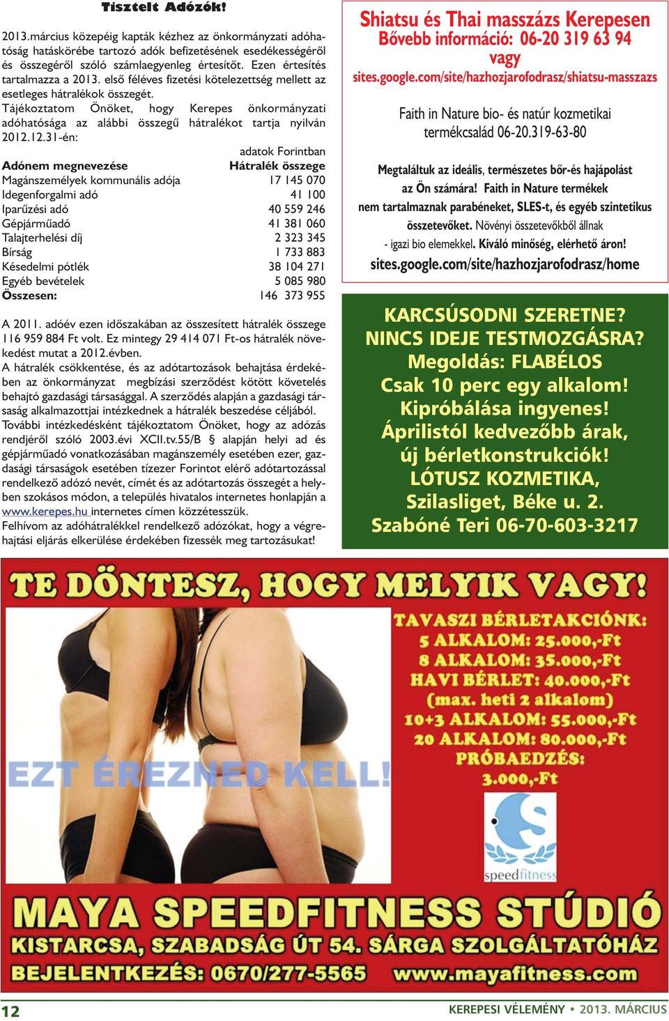 Tájékoztatom Önöket, hogy Kerepes önkormányzati adóhatósága az alábbi összegû hátralékot tartja nyilván 2012.