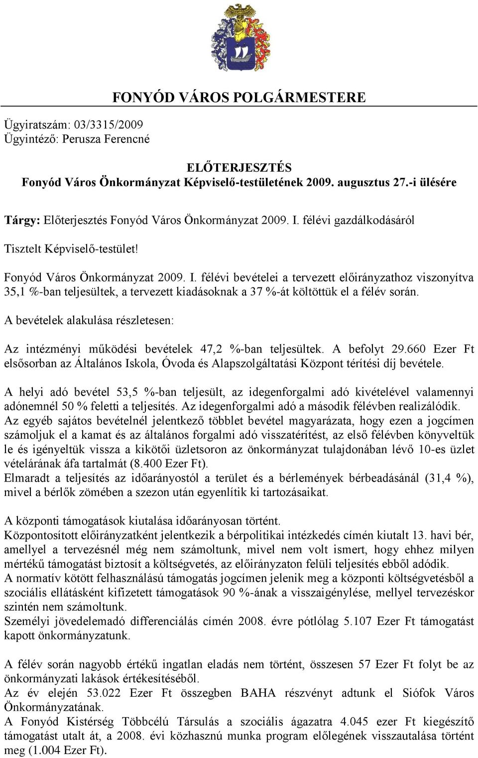 félévi gazdálkodásáról Tisztelt Képviselő-testület! Fonyód Város Önkormányzat 2009. I.