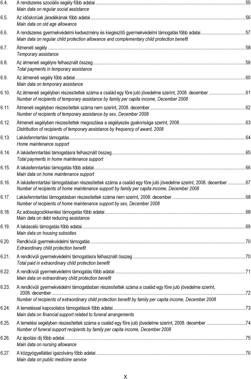 ..59 Total payments in temporary assistance 6.9. Az átmeneti segély főbb adatai...60 Main data on temporary assistance 6.10.