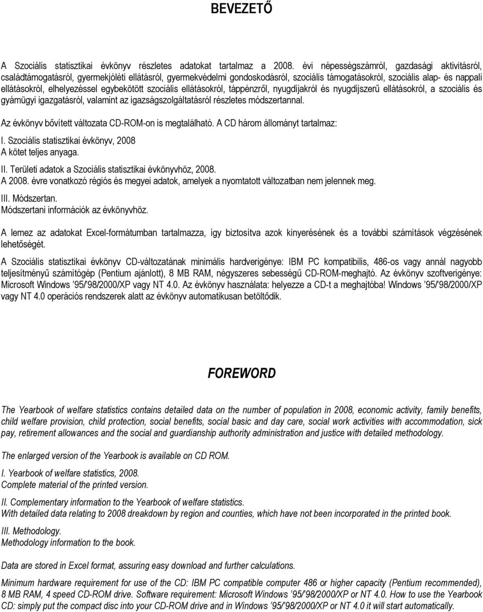 elhelyezéssel egybekötött szociális ellátásokról, táppénzről, nyugdíjakról és nyugdíjszerű ellátásokról, a szociális és gyámügyi igazgatásról, valamint az igazságszolgáltatásról részletes