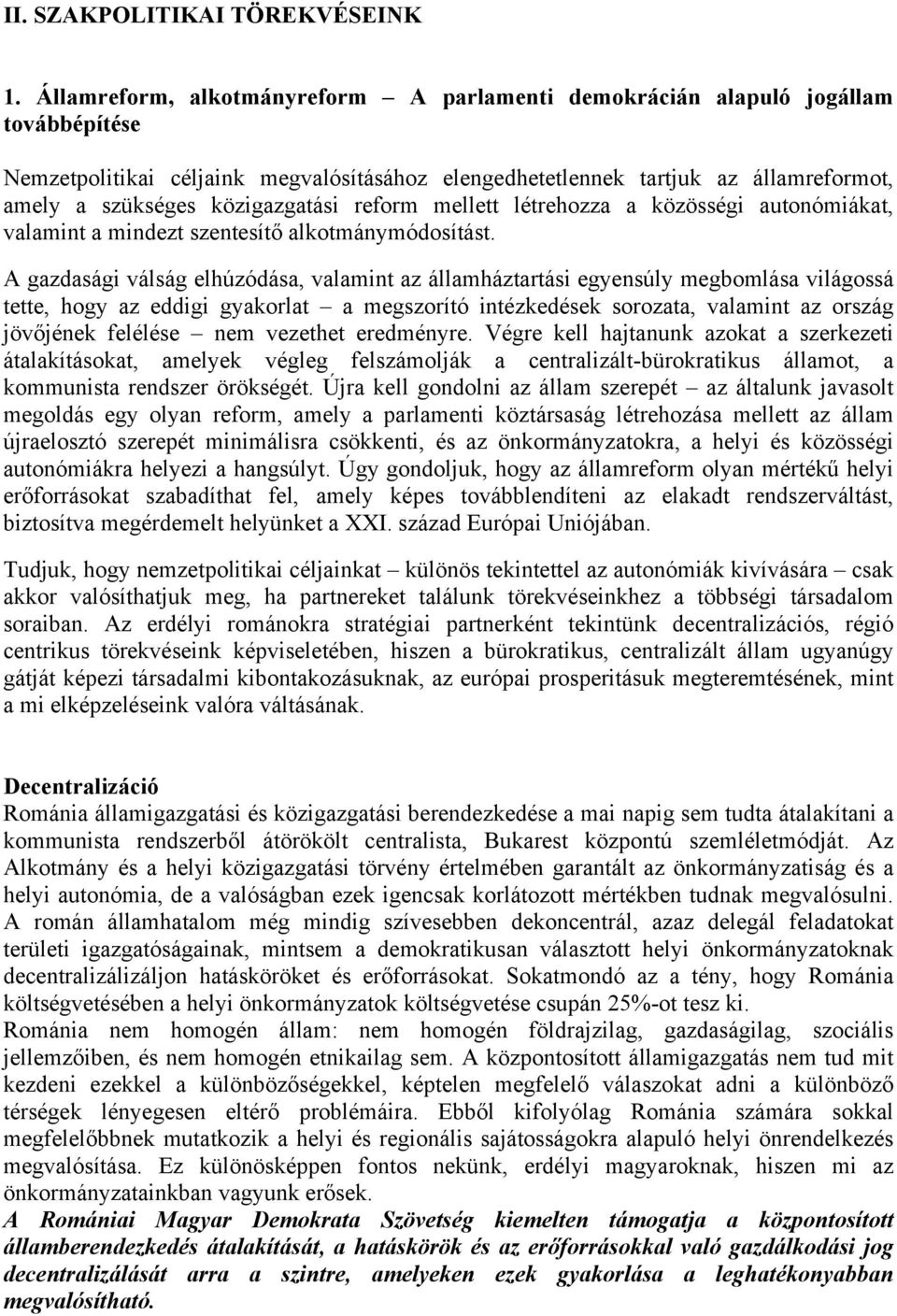 közigazgatási reform mellett létrehozza a közösségi autonómiákat, valamint a mindezt szentesítő alkotmánymódosítást.