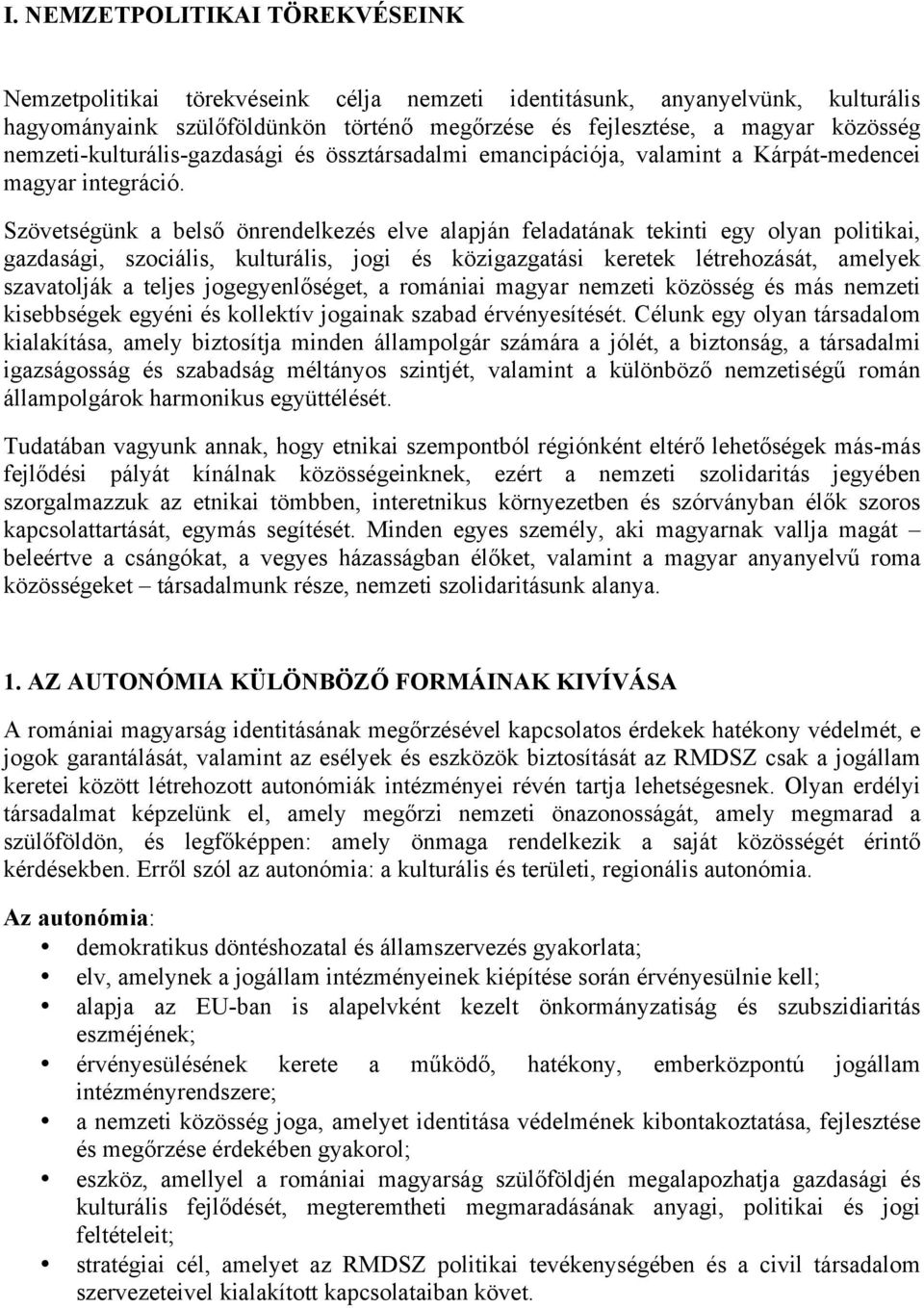 Szövetségünk a belső önrendelkezés elve alapján feladatának tekinti egy olyan politikai, gazdasági, szociális, kulturális, jogi és közigazgatási keretek létrehozását, amelyek szavatolják a teljes