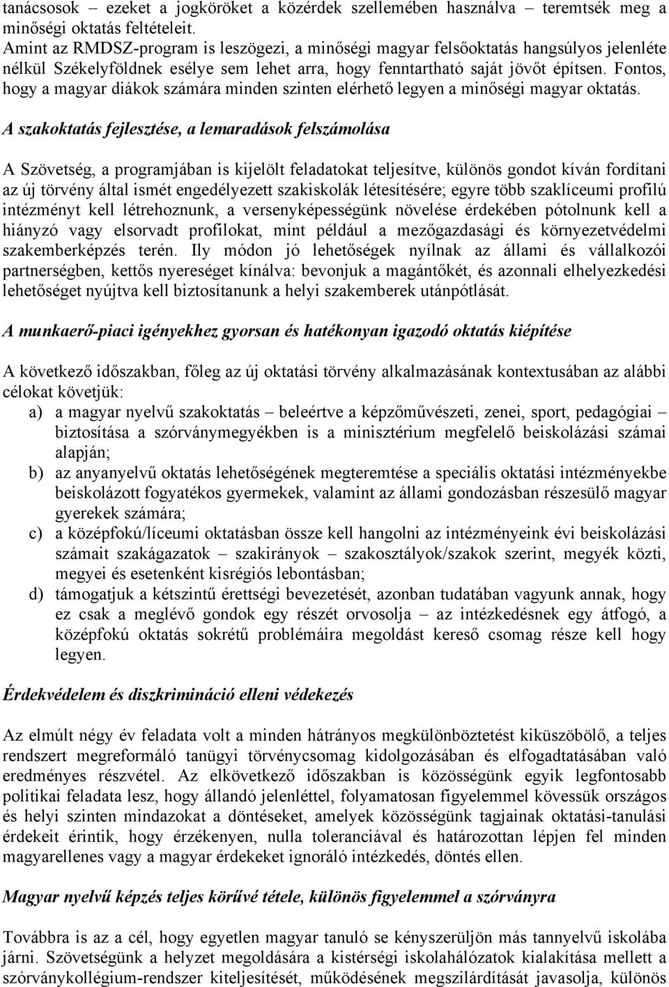 Fontos, hogy a magyar diákok számára minden szinten elérhető legyen a minőségi magyar oktatás.