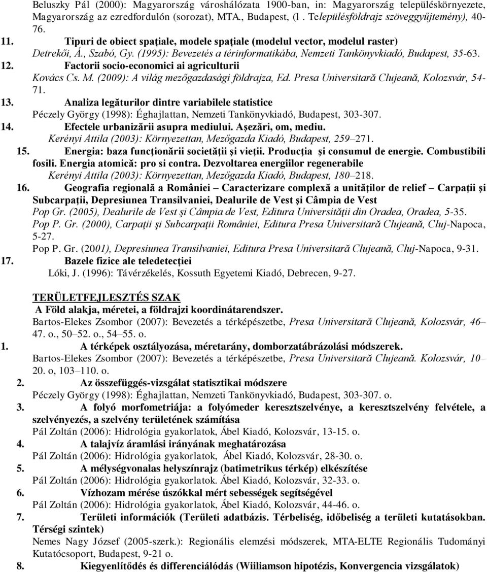 Factorii socio-economici ai agriculturii Kovács Cs. M. (2009): A világ mezőgazdasági földrajza, Ed. Presa Universitară Clujeană, Kolozsvár, 54-71. 13.