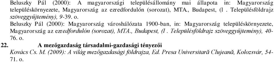 Beluszky Pál (2000): Magyarország városhálózata 1900-ban, in: Magyarország településkörnyezete, Magyarország az ezredfordulón (sorozat), MTA.