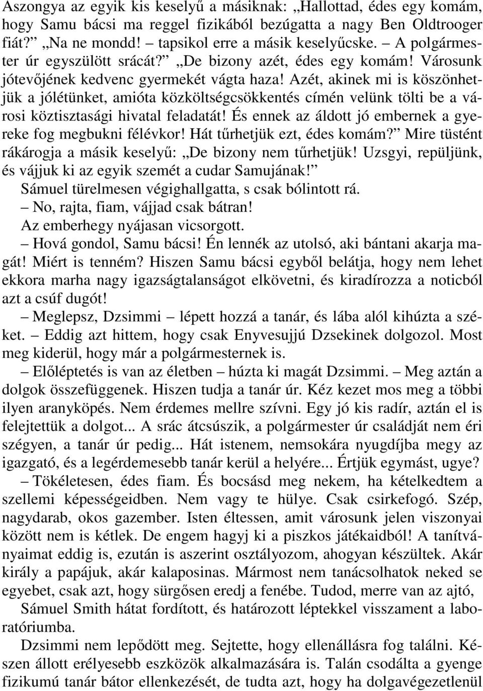 Azét, akinek mi is köszönhetjük a jólétünket, amióta közköltségcsökkentés címén velünk tölti be a városi köztisztasági hivatal feladatát!