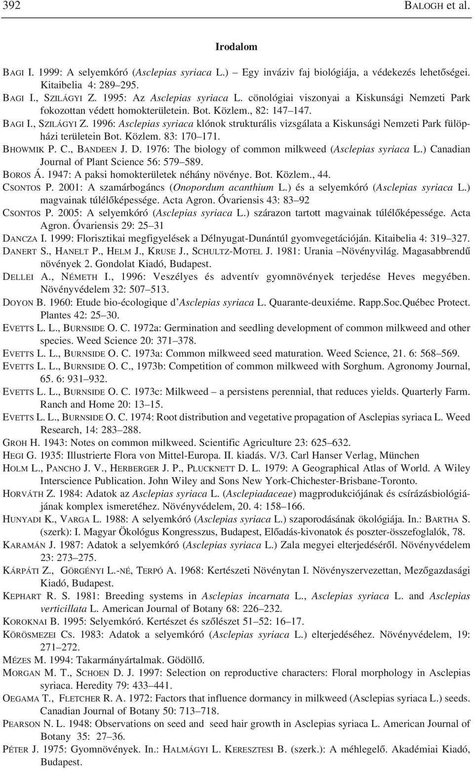 1996: Asclepias syriaca klónok strukturális vizsgálata a Kiskunsági Nemzeti Park fülöpházi területein Bot. Közlem. 83: 170 171. BHOWMIK P. C., BANDEEN J. D.