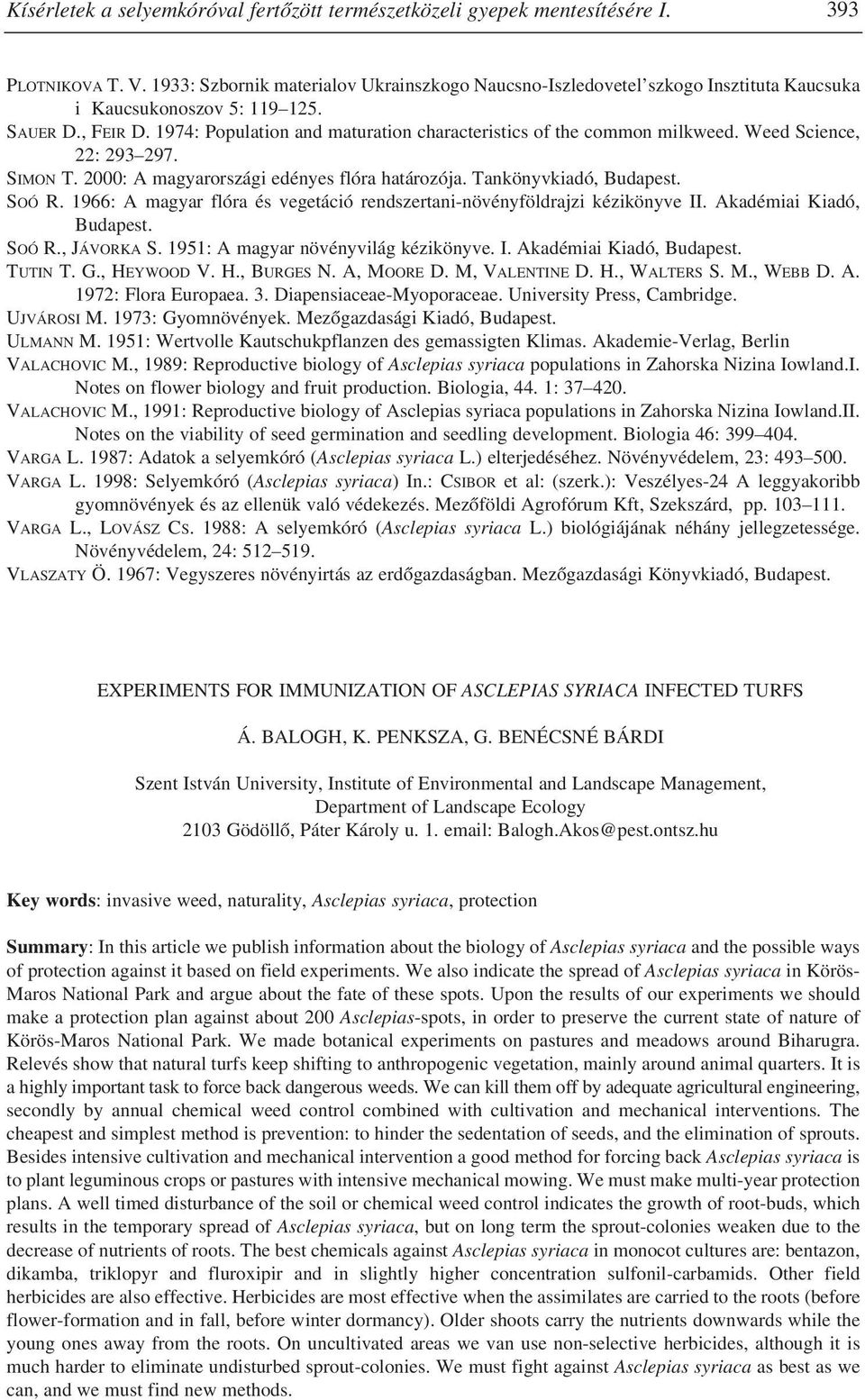 1974: Population and maturation characteristics of the common milkweed. Weed Science, 22: 293 297. SIMON T. 2000: A magyarországi edényes flóra határozója. Tankönyvkiadó, Budapest. SOÓ R.