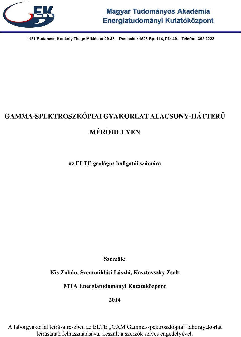 Telefon: 39 GAMMA-SPEKTROSZKÓPIAI GYAKORLAT ALACSONY-HÁTTERŰ MÉRŐHELYEN az ELTE geológus hallgatói számára Szerzők: Kis