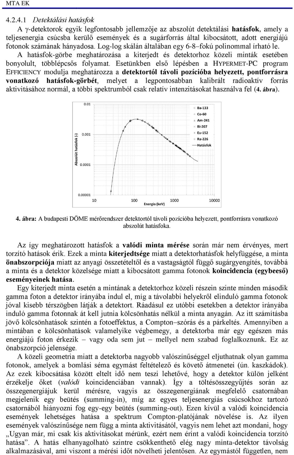 A hatásfok-görbe meghatározása a kiterjedt és detektorhoz közeli minták esetében bonyolult, többlépcsős folyamat.