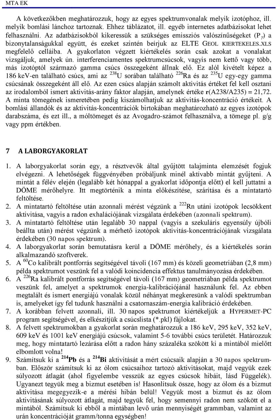 A gyakorlaton végzett kiértékelés során csak azokat a vonalakat vizsgáljuk, amelyek ún.