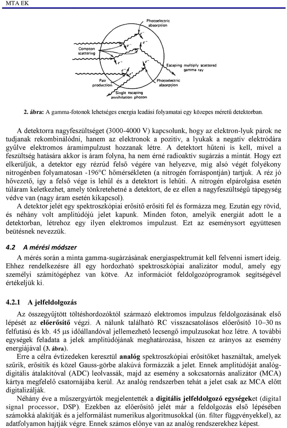 áramimpulzust hozzanak létre. A detektort hűteni is kell, mivel a feszültség hatására akkor is áram folyna, ha nem érné radioaktív sugárzás a mintát.