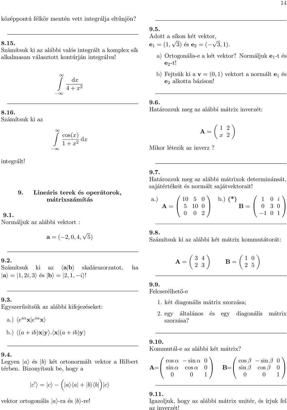 és b,, i! 9.3. Egyszerűsítsük az alábbi kifejezéseket: a. e iα x e iα x b. a + ibx y. x a + iby 9.4. Legyen a és b két ortonormált vektor a Hilbert térben.