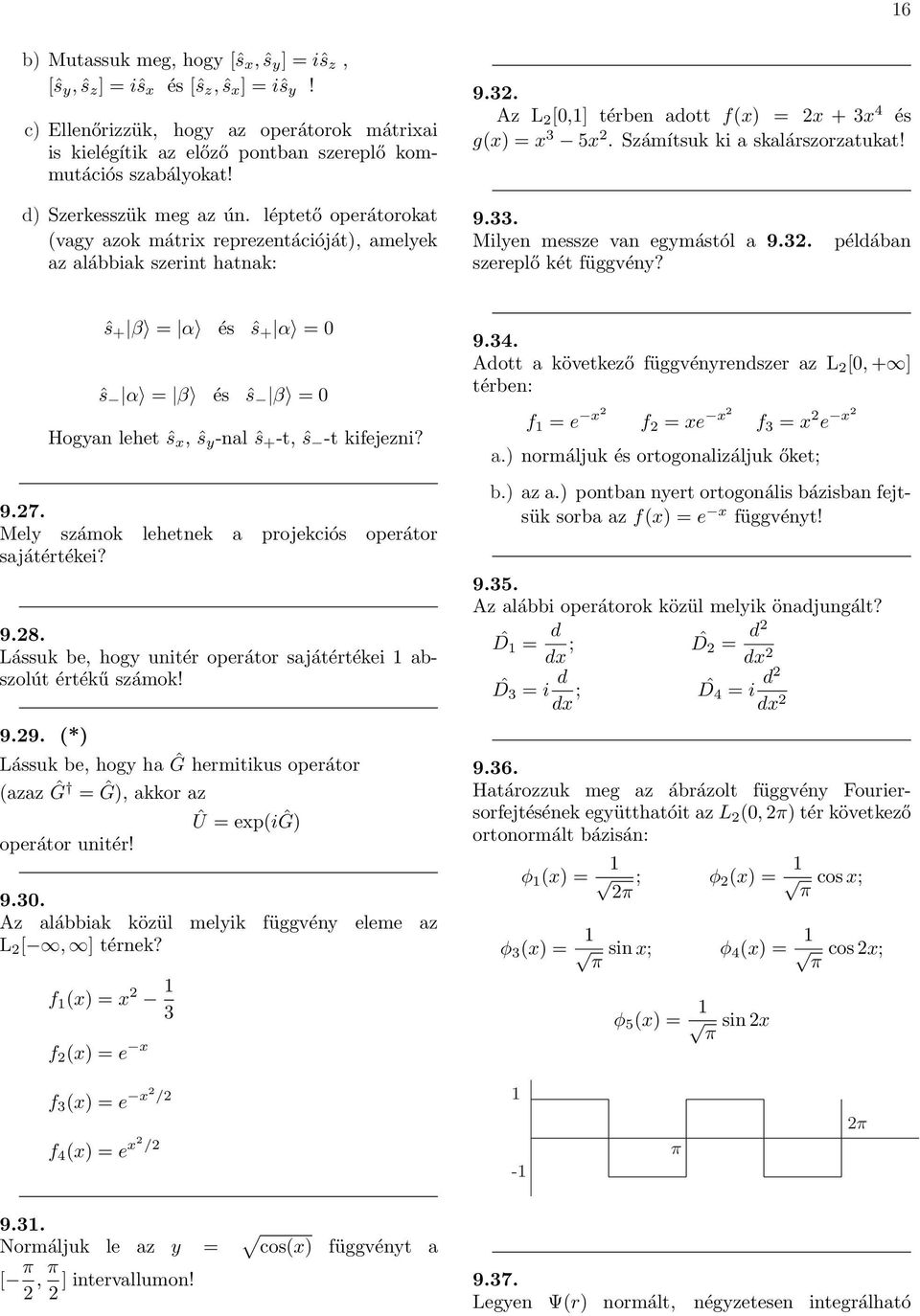 léptető operátorokat vagy azok mátrix reprezentációját, amelyek az alábbiak szerint hatnak: 9.33. Milyen messze van egymástól a 9.3. szereplő két függvény?