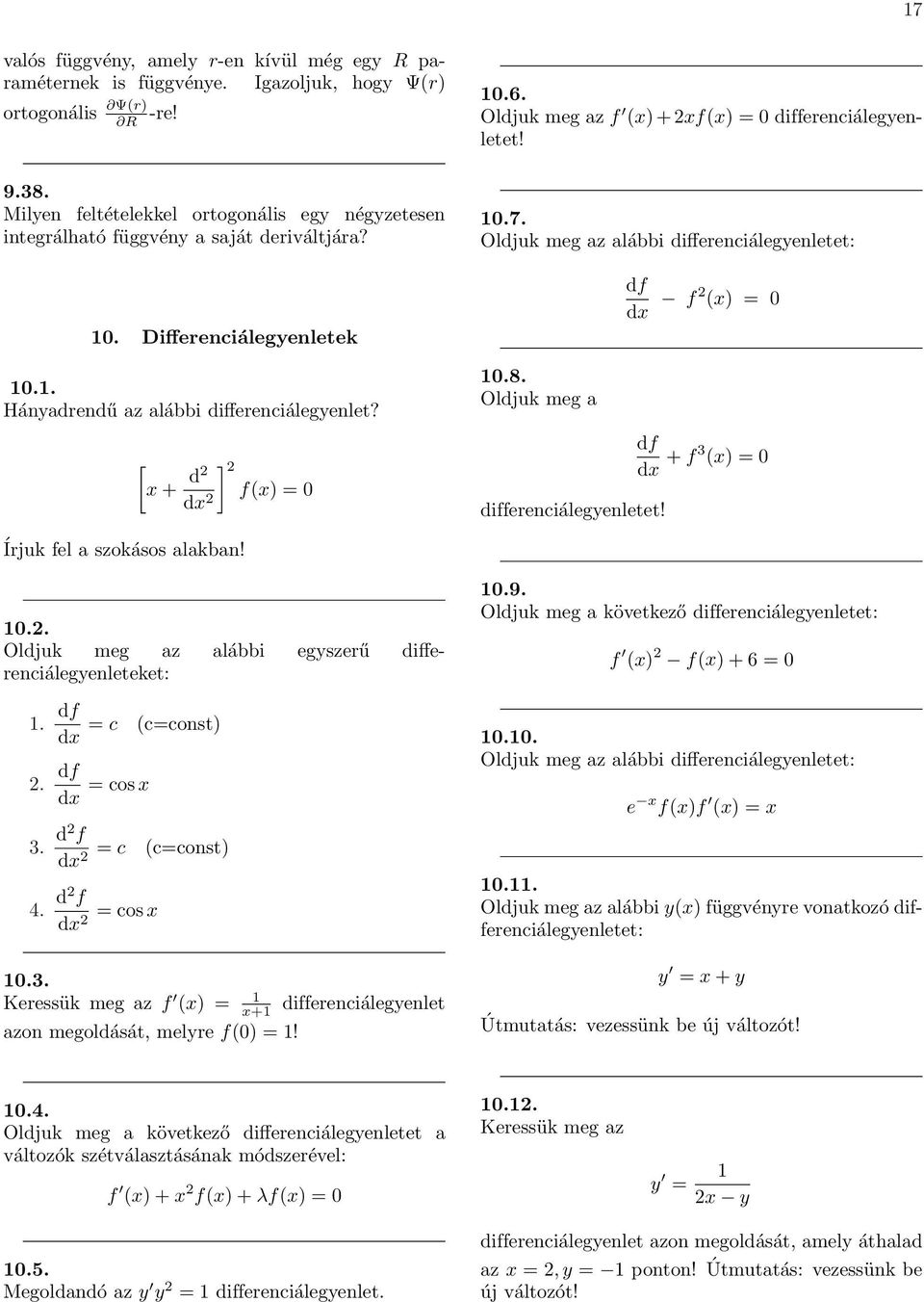 Oldjuk meg az alábbi differenciálegyenletet:.. Oldjuk meg a df dx f x [x + d dx ] fx differenciálegyenletet! df dx + f 3 x Írjuk fel a szokásos alakban!