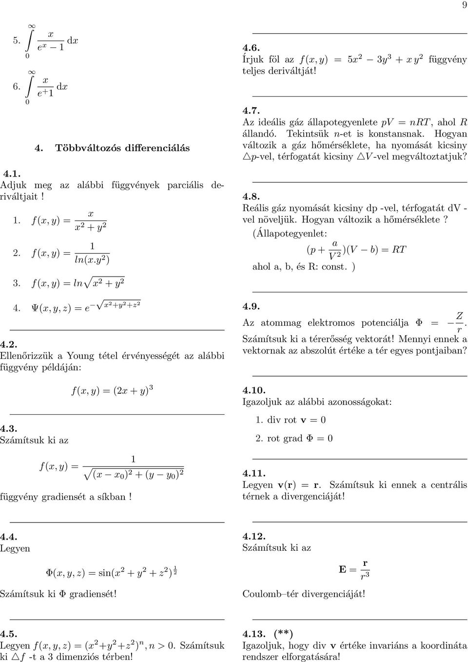 Írjuk föl az fx, y 5x 3y 3 + x y függvény teljes deriváltját! 4.7. Az ideális gáz állapotegyenlete pv nrt, ahol R állandó. Tekintsük n-et is konstansnak.