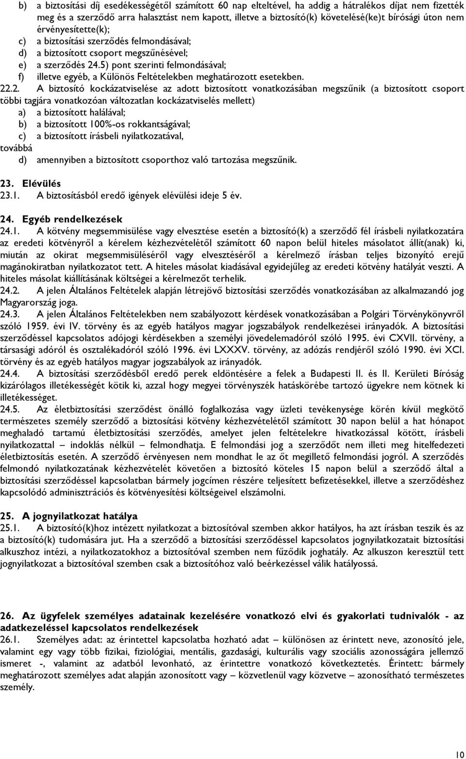 5) pont szerinti felmondásával; f) illetve egyéb, a Különös Feltételekben meghatározott esetekben. 22