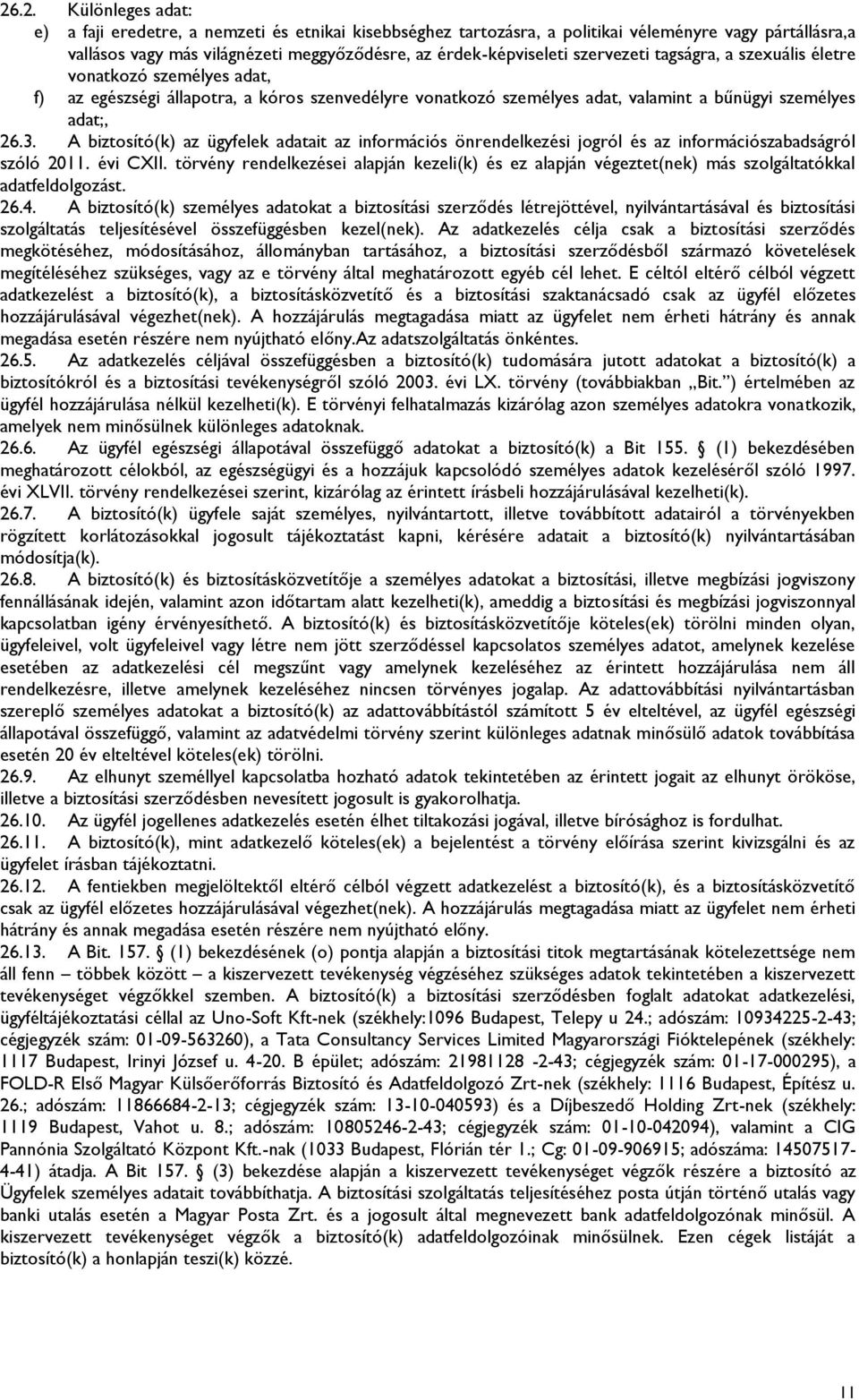 A biztosító(k) az ügyfelek adatait az információs önrendelkezési jogról és az információszabadságról szóló 2011. évi CXII.