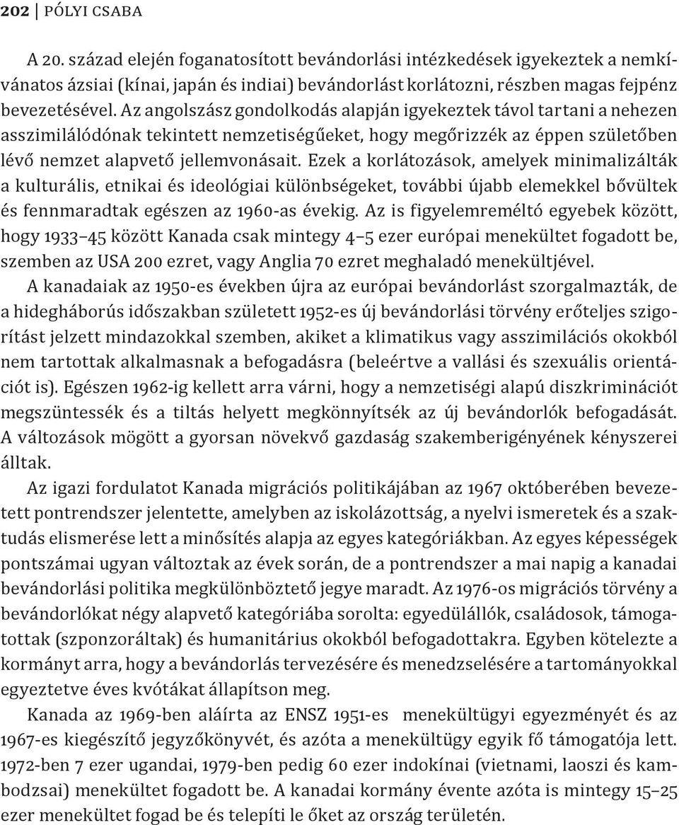 Ezek a korlátozások, amelyek minimalizálták a kulturális, etnikai és ideológiai különbségeket, további újabb elemekkel bővültek és fennmaradtak egészen az 1960-as évekig.