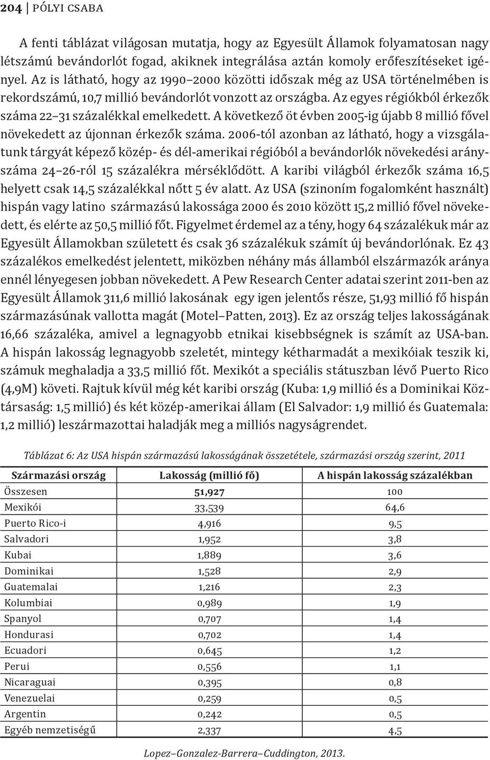 A következő öt évben 2005-ig újabb 8 millió fővel növekedett az újonnan érkezők száma.