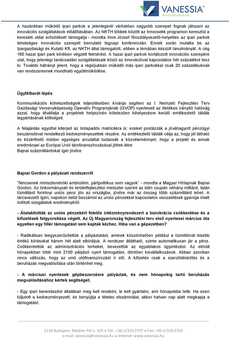 tegnapi konferencián. Ennek során mutatta be az Ipargazdasági és Kutató Kft. az NKTH által támogatott, ebben a témában készült tanulmányát. A cég 160 hazai ipari park körében végzett felmérést.