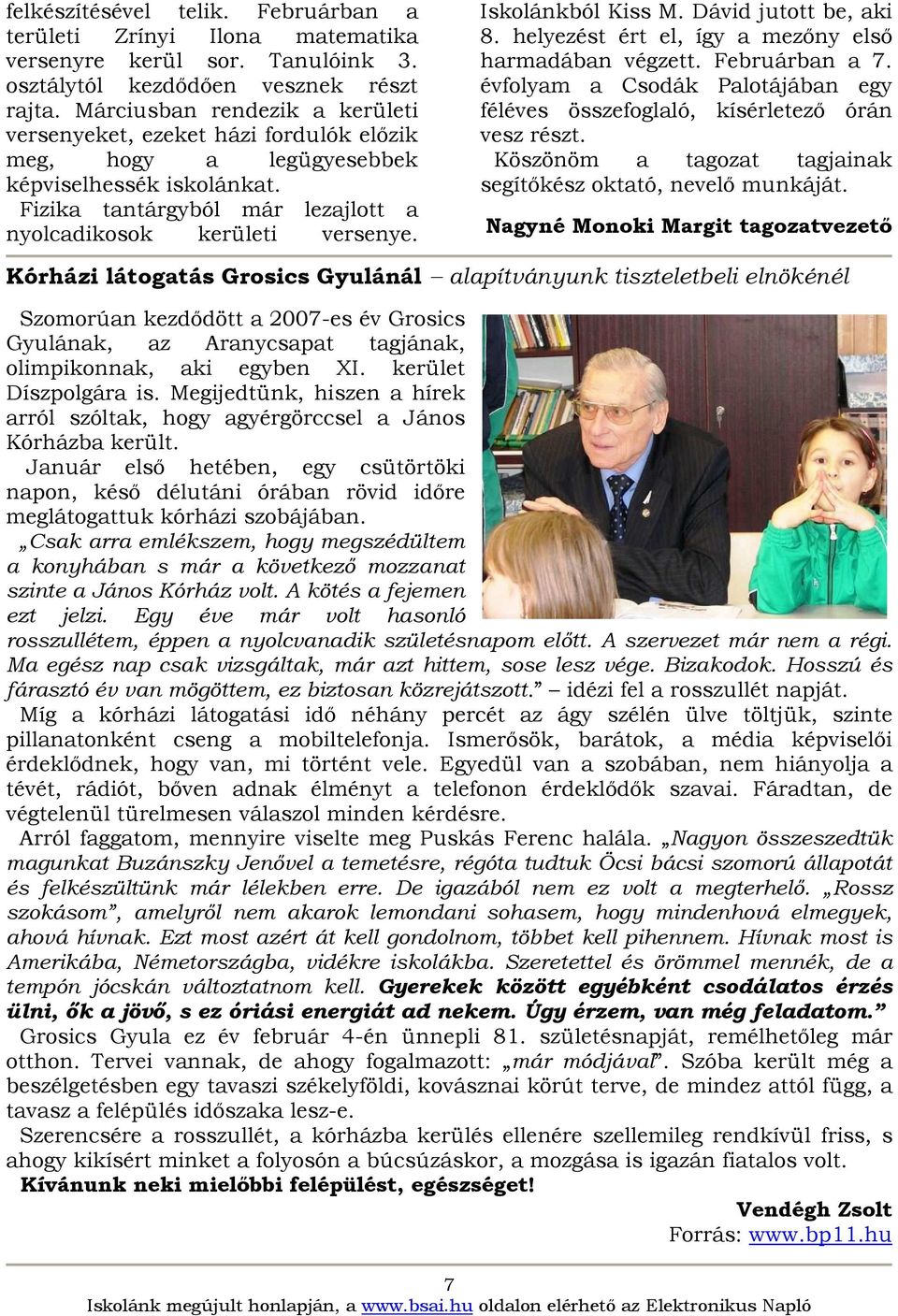 Iskolánkból Kiss M. Dávid jutott be, aki 8. helyezést ért el, így a mezıny elsı harmadában végzett. Februárban a 7. évfolyam a Csodák Palotájában egy féléves összefoglaló, kísérletezı órán vesz részt.