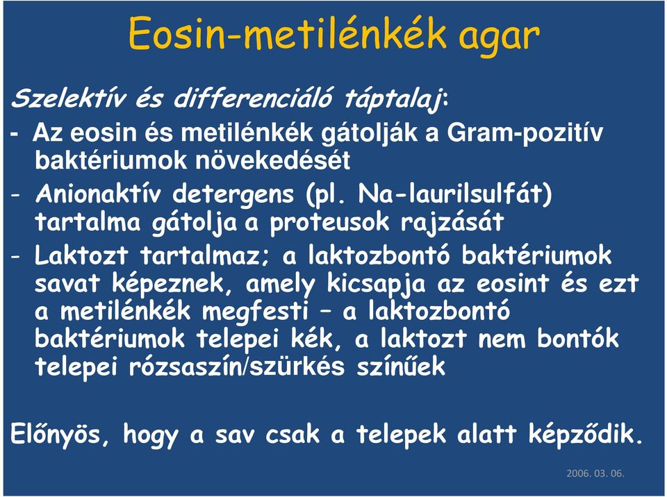 Na-laurilsulfát) tartalma gátolja a proteusok rajzását - Laktozt tartalmaz; a laktozbontó baktériumok savat képeznek,