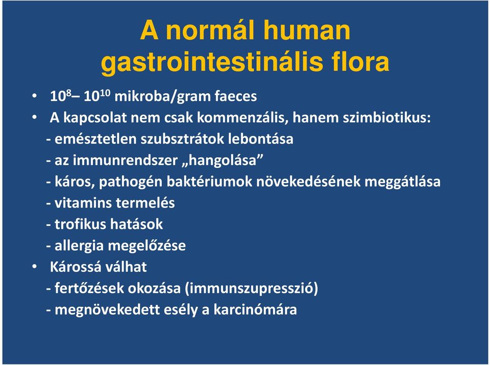 - káros, pathogén baktériumok növekedésének meggátlása - vitamins termelés - trofikus hatások -