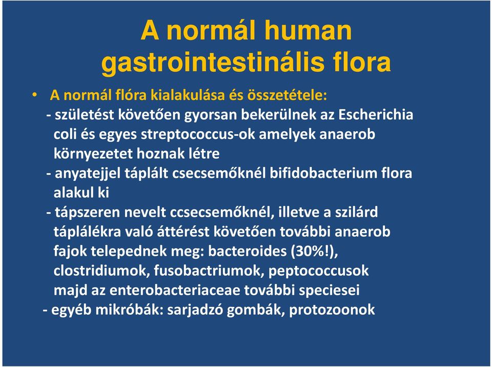 -tápszeren nevelt ccsecsemőknél, illetve a szilárd táplálékra való áttérést követően további anaerob fajok telepednek meg: bacteroides(30%!