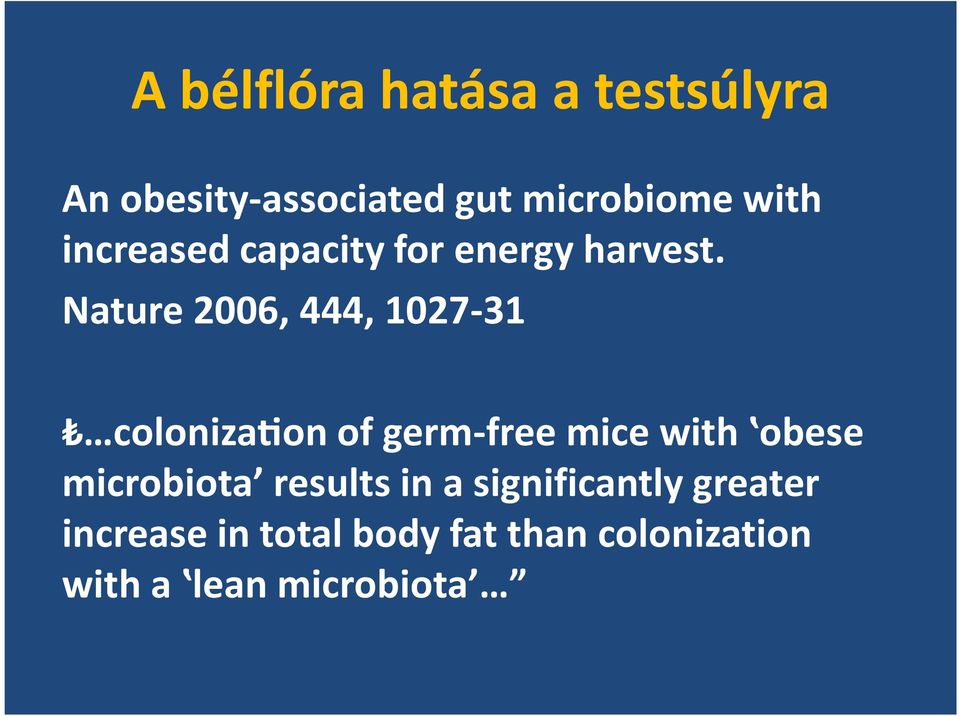 Nature 2006, 444, 1027-31 coloniza;on of germ-free mice with obese