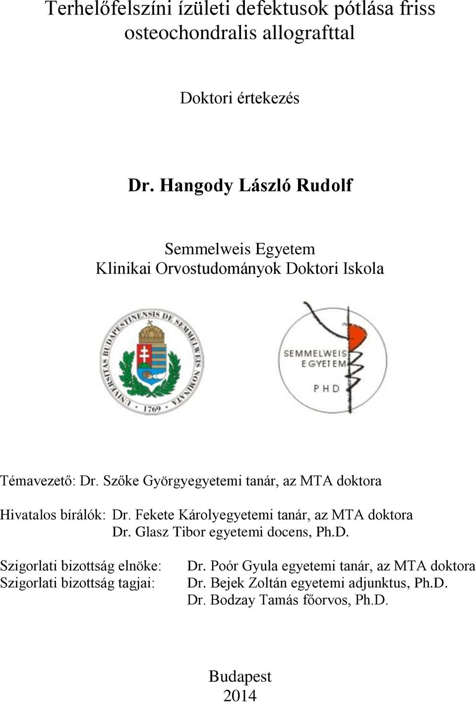 Szőke Györgyegyetemi tanár, az MTA doktora Hivatalos bírálók: Dr. Fekete Károlyegyetemi tanár, az MTA doktora Dr.