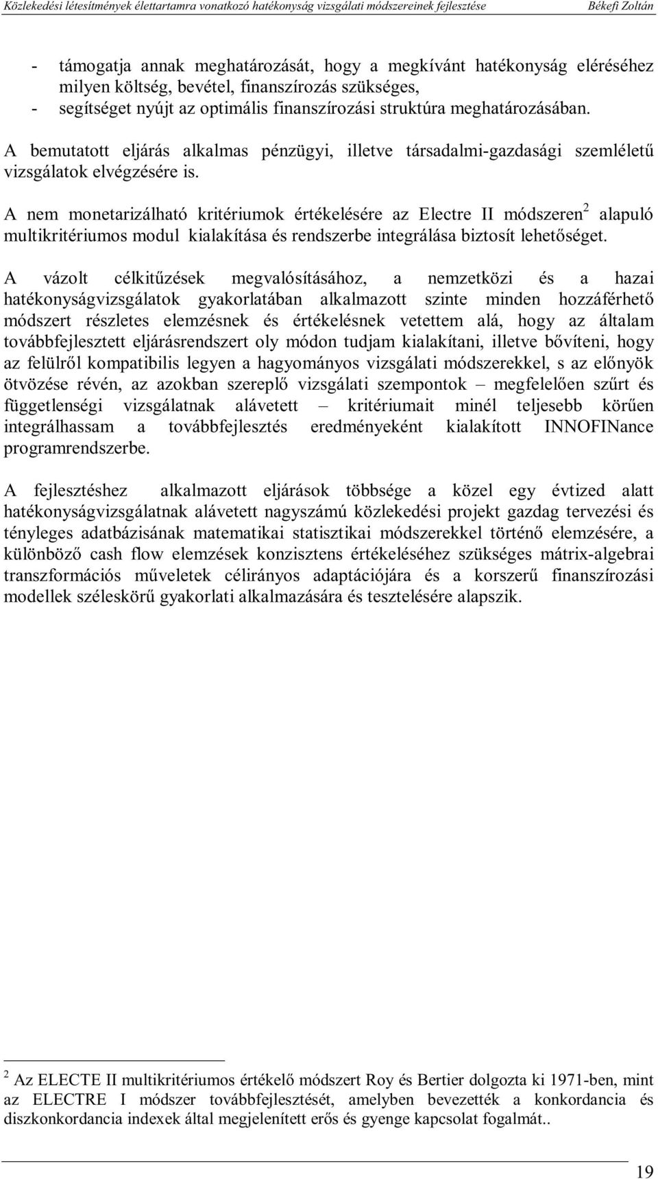 A nem monetarzálható krtérumok értékelésére az Electre II módszeren 2 alapuló multkrtérumos modul kalakítása és rendszerbe ntegrálása bztosít lehetőséget.