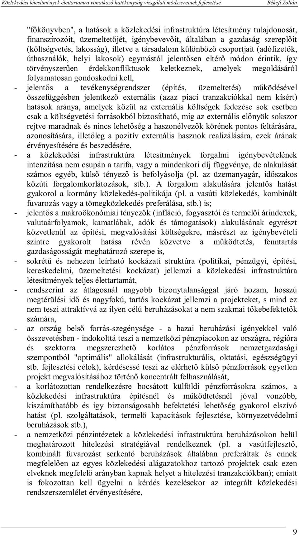 kell, - jelentős a tevékenységrendszer (építés, üzemeltetés) működésével összefüggésben jelentkező externáls (azaz pac tranzakcókkal nem kísért) hatások aránya, amelyek közül az externáls költségek