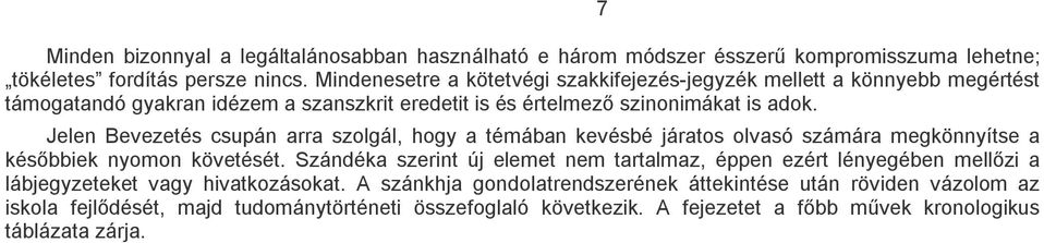 Jelen Bevezetés csupán arra szolgál, hogy a témában kevésbé járatos olvasó számára megkönnyítse a késıbbiek nyomon követését.