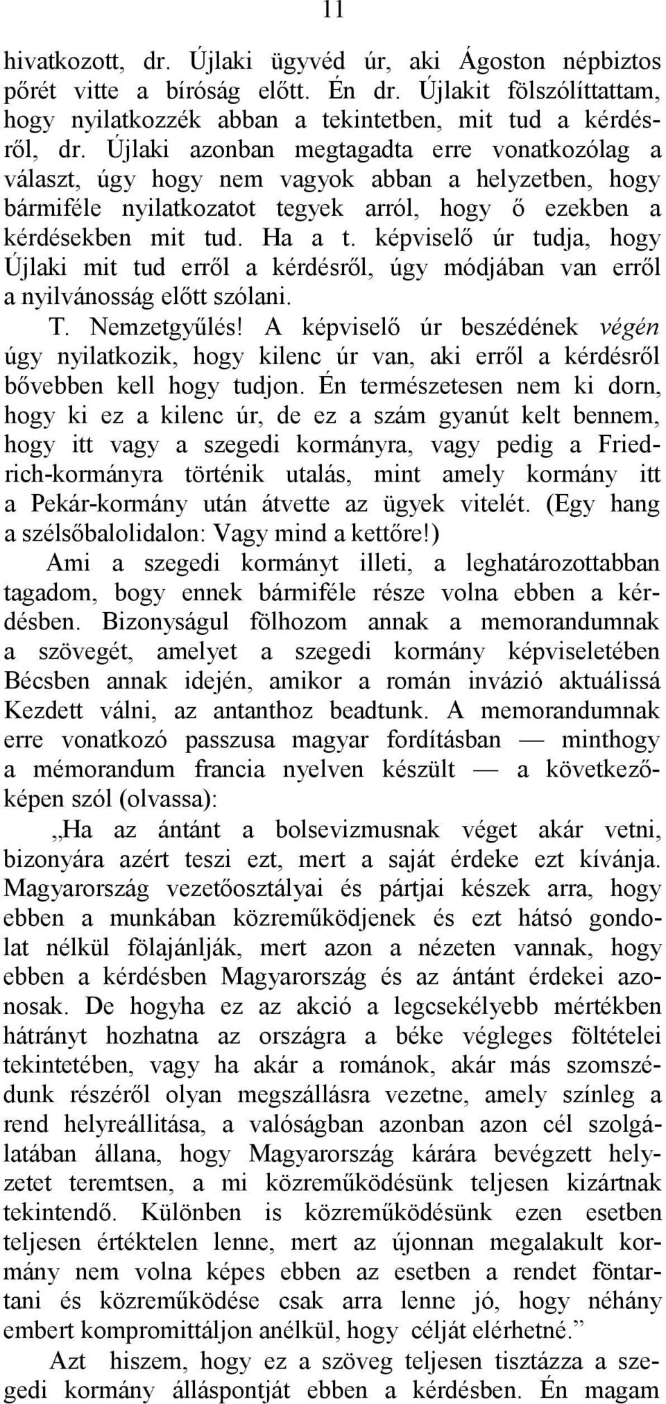 képviselő úr tudja, hogy Újlaki mit tud erről a kérdésről, úgy módjában van erről a nyilvánosság előtt szólani. T. Nemzetgyűlés!