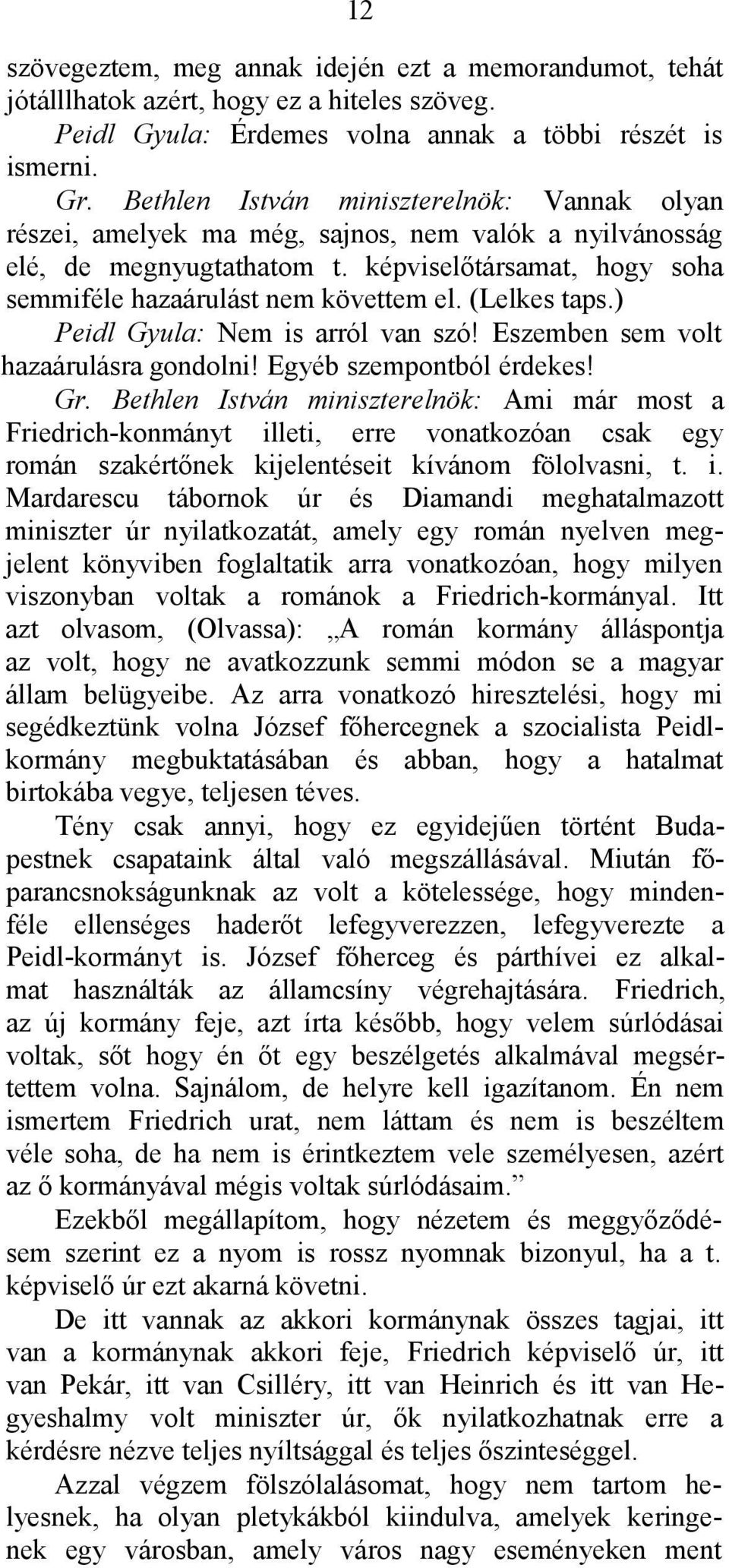 (Lelkes taps.) Peidl Gyula: Nem is arról van szó! Eszemben sem volt hazaárulásra gondolni! Egyéb szempontból érdekes! Gr.