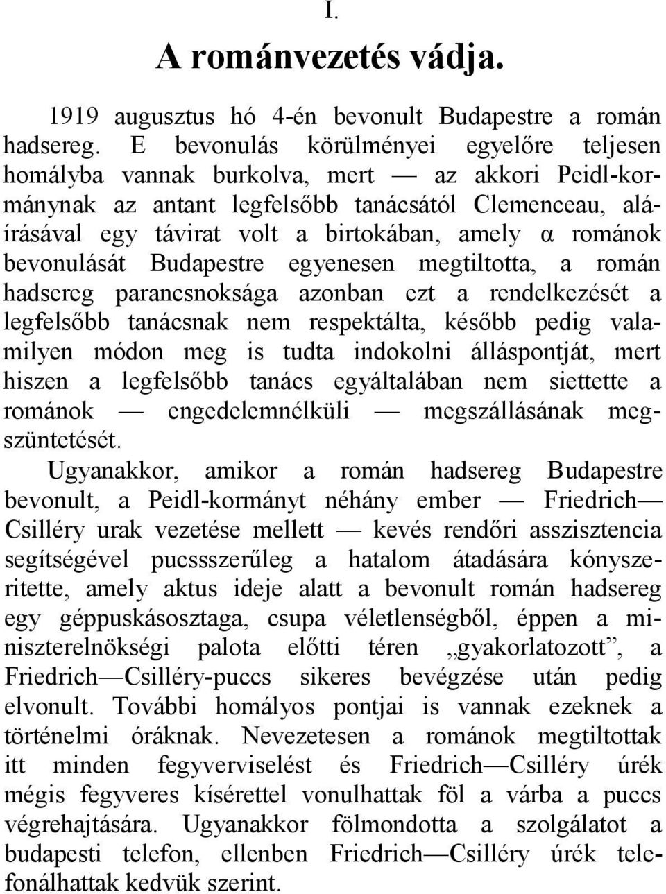 románok bevonulását Budapestre egyenesen megtiltotta, a román hadsereg parancsnoksága azonban ezt a rendelkezését a legfelsőbb tanácsnak nem respektálta, később pedig valamilyen módon meg is tudta