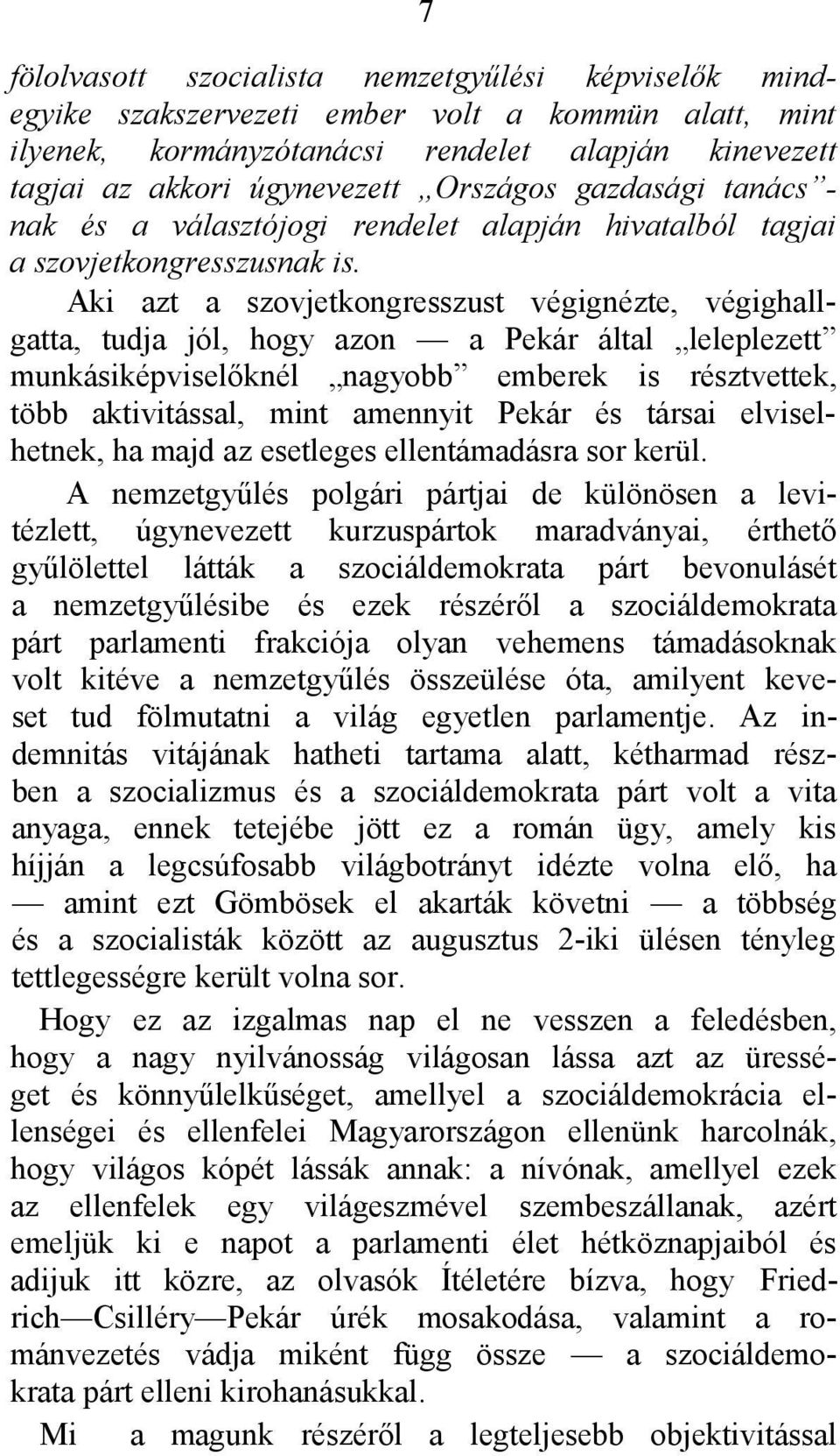 Aki azt a szovjetkongresszust végignézte, végighallgatta, tudja jól, hogy azon a Pekár által leleplezett munkásiképviselőknél nagyobb emberek is résztvettek, több aktivitással, mint amennyit Pekár és