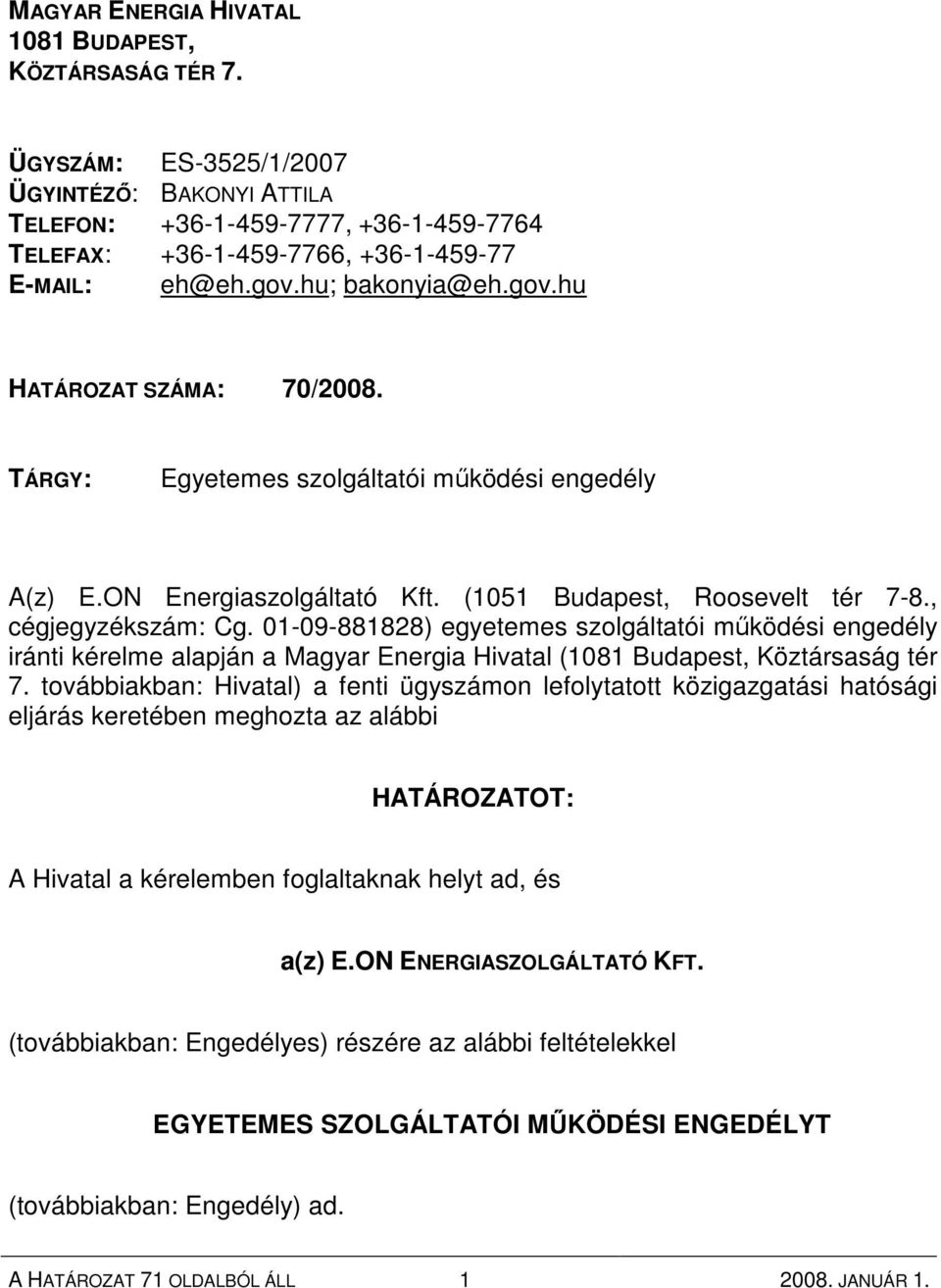 01-09-881828) egyetemes szolgáltatói mőködési engedély iránti kérelme alapján a Magyar Energia Hivatal (1081 Budapest, Köztársaság tér 7.