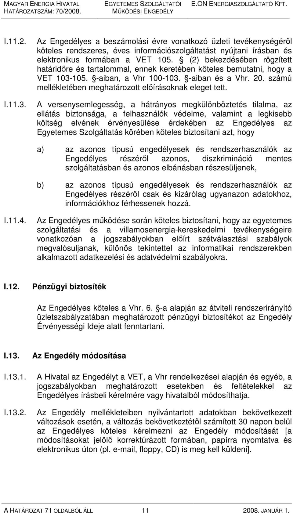 számú mellékletében meghatározott elıírásoknak eleget tett.