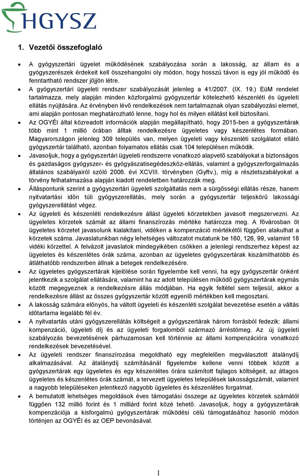 ) EüM rendelet tartalmazza, mely alapján minden közforgalmú gyógyszertár kötelezhető készenléti és ügyeleti ellátás nyújtására.