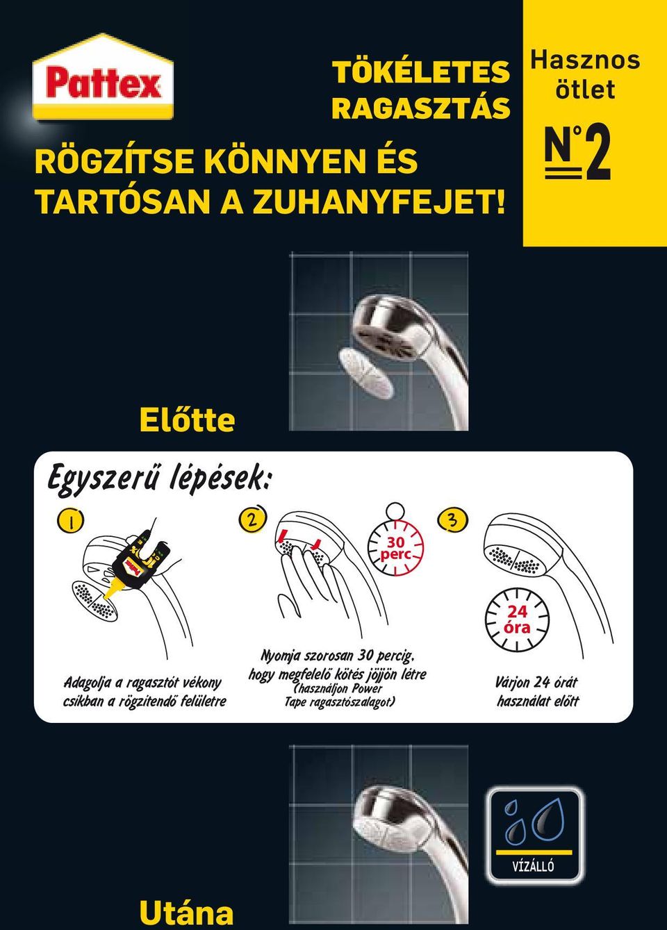 a rögzítendő felületre Nyomja szorosan 30 percig, hogy megfelelő kötés