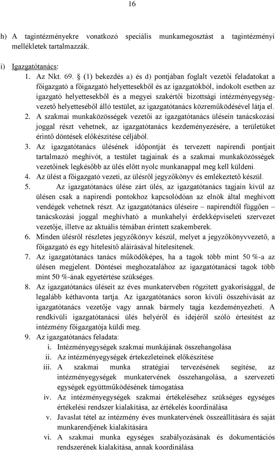 intézményegységvezető helyetteséből álló testület, az igazgatótanács közreműködésével látja el. 2.