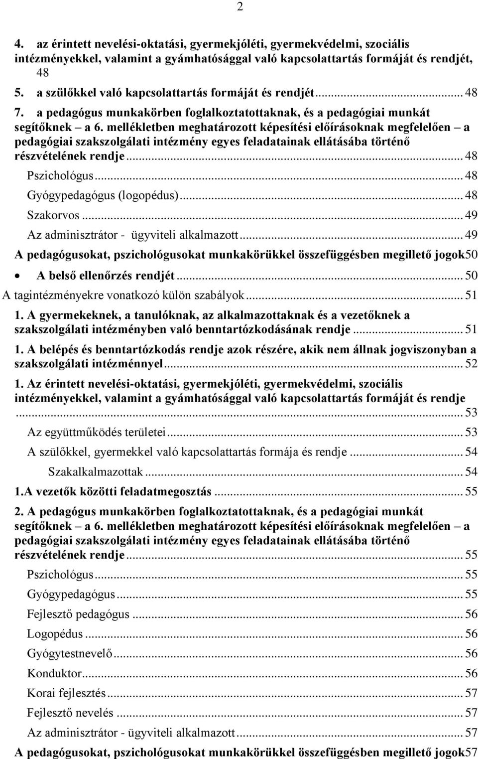 mellékletben meghatározott képesítési előírásoknak megfelelően a pedagógiai szakszolgálati intézmény egyes feladatainak ellátásába történő részvételének rendje... 48 Pszichológus.