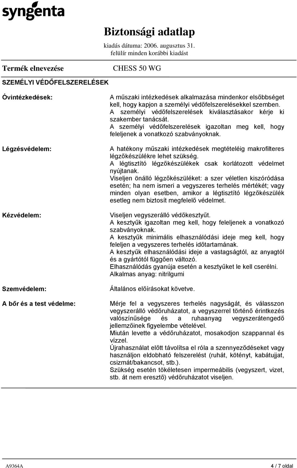 A hatékony műszaki intézkedések megtételéig makrofilteres légzőkészülékre lehet szükség. A légtisztító légzőkészülékek csak korlátozott védelmet nyújtanak.