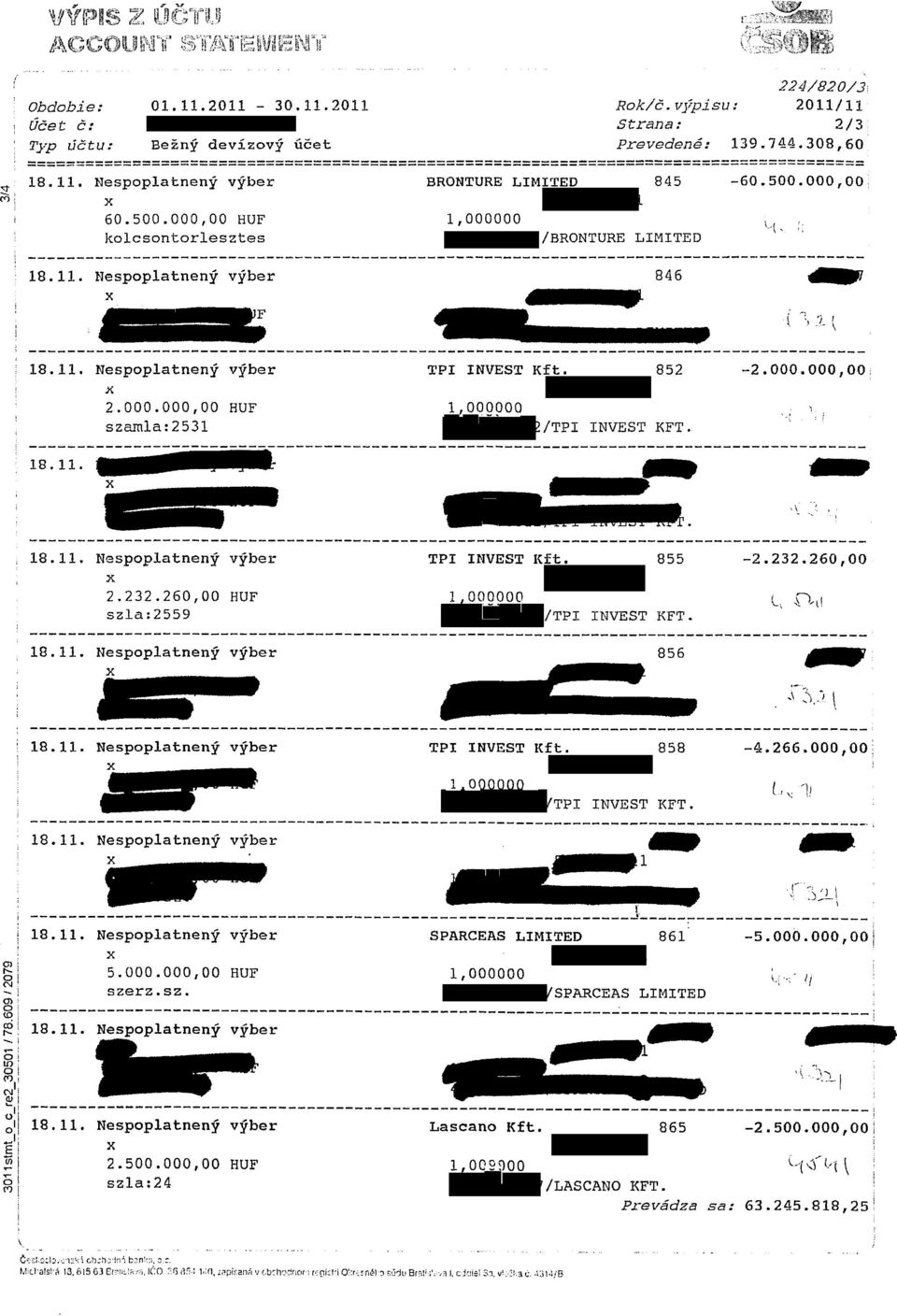 18.11. 18.11. Nespoplatneny vyber TPI INVEST Kft. 855-2.232.260,00 X 2.232.260,00 1,000000 szla:2559 /TPI INVEST KFT. 18.11. Nespoplatneny vyber x 856 c..j 1 ^ 33 \ 18.11. Nespoplatneny vyber x 18.11. Nespoplatneny vyber x TPI INVEST Kft.